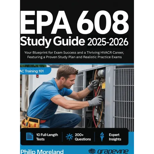 EPA 608 study guide 2025-2026: Your Blueprint for Exam Success and a Thriving HVACR Career, Featuring a Proven Study Plan and Realistic Practice Exams