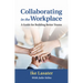 Collaborating in the Workplace: A Guide for Building Better Teams