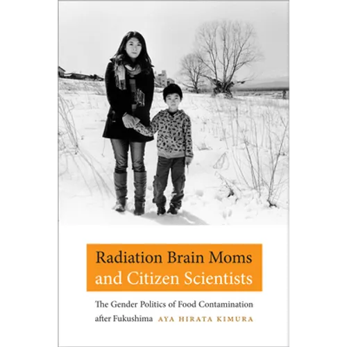 Radiation Brain Moms and Citizen Scientists: The Gender Politics of Food Contamination After Fukushima