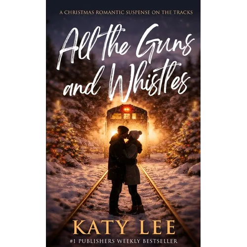 All the Guns and Whistles: A Christmas Rom-Com Suspense