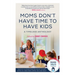 Moms Don't Have Time to Have Kids: A Timeless Anthology