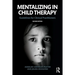 Mentalizing in Child Therapy: Guidelines for Clinical Practitioners