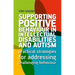 Supporting Positive Behaviour in Intellectual Disabilities and Autism: Practical Strategies for Addressing Challenging Behaviour