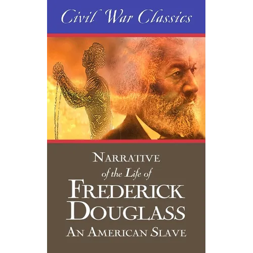 Narrative of the Life of Frederick Douglass: An American Slave (Civil War Classics)