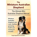 The Miniature Australian Shepherd. The Ultimate Mini Australian Shepherd Manual Miniature Australian Shepherd care, costs, feeding, grooming, health a