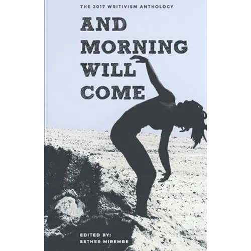 And Morning Will Come: The 2017 Writivism Anthology