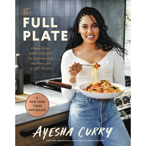 The Full Plate: Flavor-Filled, Easy Recipes for Families with No Time and a Lot to Do