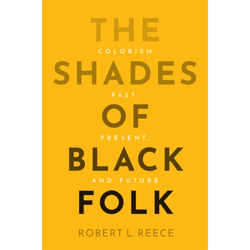 The Shades of Black Folk: Colorism Past, Present, and Future