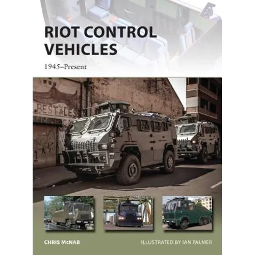 Riot Control Vehicles: 1945-Present