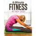 6-Minute Fitness at 60+ 2021: Step by step Guide to doing simple home exercises to recover strength, balance and Energy in 15 days