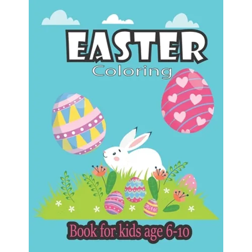 easter coloring book for kids age 6-10: Happy Easter Coloring Book for Kids Ages 6-10 A Collection of Cute Fun Simple and Large Print Images Coloring