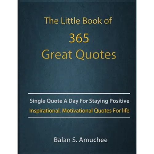 The Little Book of 365 Great Quotes: Inspirational, Motivational quotes book for life to brighten up your days.
