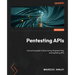 Pentesting APIs: A practical guide to discovering, fingerprinting, and exploiting APIs