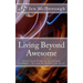 Living Beyond Awesome: The inspiring story of one ordinary mom's quest to use her God-given abilities to push her body, mind, and spirit beyo