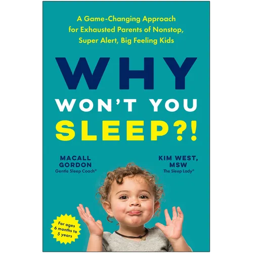 Why Won't You Sleep?!: A Game-Changing Approach for Exhausted Parents of Nonstop, Super Alert, Big Feeling Kids