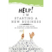 Help! I'm Starting a New Business: A Step by Step Guide in Starting a New Business