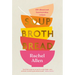 Soup Broth Bread: 120 Vibrant and Heartwarming Recipes