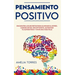 Pensamiento Positivo: Encuentra los secretos para eliminar el estrés, lograr metas, ser optimista, aumentar tu autoestima y vivir una vida feliz