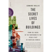 The Secret Lives of Buildings: From the Ruins of the Parthenon to the Vegas Strip in Thirteen Stories
