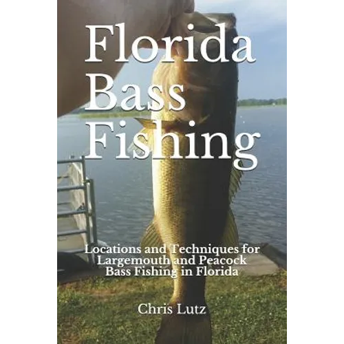 Florida Bass Fishing: Locations and Techniques for Largemouth and Peacock Bass Fishing in Florida