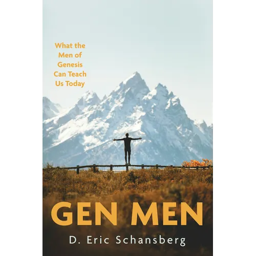Gen Men: What the Men of Genesis Can Teach Us Today