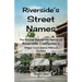 Riverside's Street Names: The Stories Behind the Names of Riverside California's Major (and Some Minor) Streets