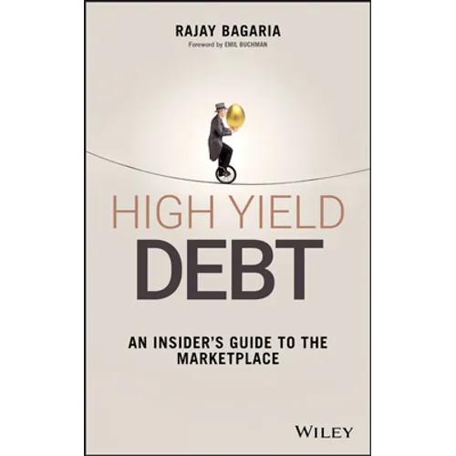 High Yield Debt: An Insider's Guide to the Marketplace