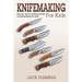 Knife Making for Kids: Step by Step to Getting Started in Knife Making for Kids