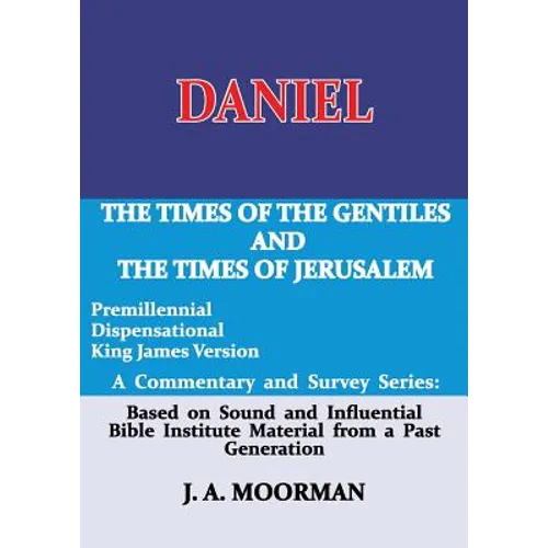 Daniel, A Commentary and Survey Series: The Times of the Gentiles and the Times of Jerusalem