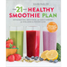 The 21-Day Healthy Smoothie Plan: Invigorating Smoothies & Daily Support for Wellness & Weight Loss