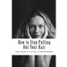 How to Stop Pulling Out Your Hair!: Your Guide to Curing Trichotillomania