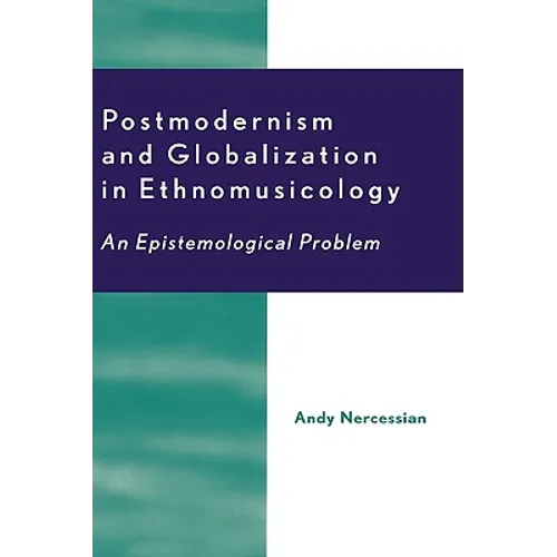 Postmodernism and Globalization in Ethnomusicology: An Epistemological Problem