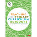 Teaching the Primary Curriculum Outdoors