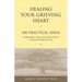 Healing Your Grieving Heart: 100 Practical Ideas