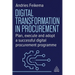 Digital Transformation in Procurement: Plan, Execute and Adopt a Successful Digital Procurement Programme
