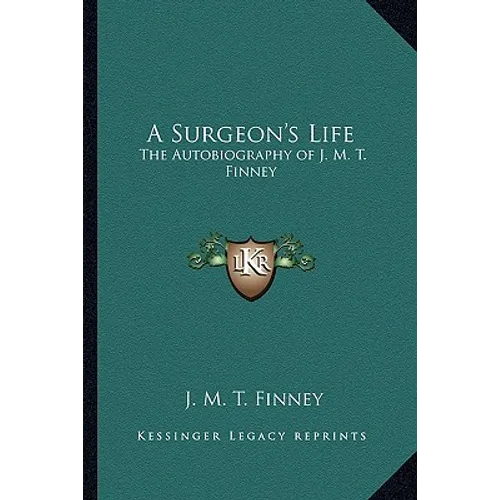 A Surgeon's Life: The Autobiography of J. M. T. Finney