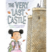The Very Last Castle: A Picture Book