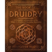 The Book of Druidry: A Complete Introduction to the Magic & Wisdom of the Celtic Mysteries