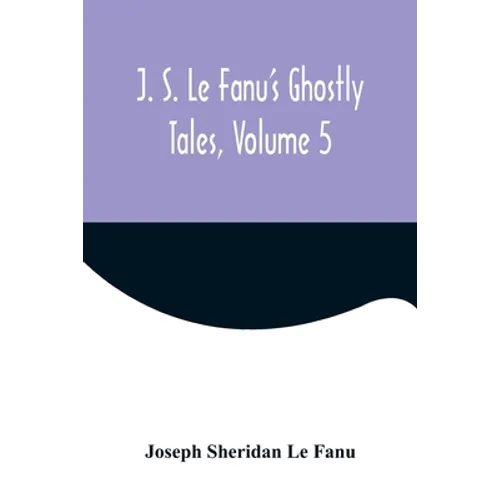J. S. Le Fanu's Ghostly Tales, Volume 5