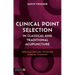 Clinical Point Selection in Classical and Traditional Acupuncture: Selecting Channels, Points and Areas for Treatment