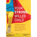 Your Strong-Willed Child: A Positive Discipline Guide to Calm Your Strong-Willed Child Without Extinguishing Their Inner Fire