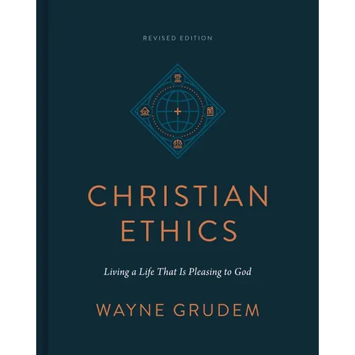 Christian Ethics: Living a Life That Is Pleasing to God (Revised Edition)