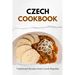 Czech Cookbook: Traditional Recipes from Czech Republic