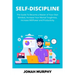 Self-Discipline: The Guide to Become a Master Of Your Own Mindset, Increase Your Mental Toughness, Increase Willpower and Productivity