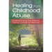 Healing from Childhood Abuse: Understanding the Effects, Taking Control to Recover