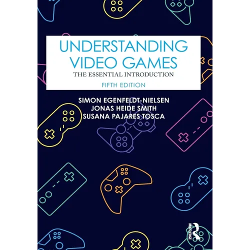 Understanding Video Games: The Essential Introduction