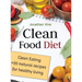 Clean Food Diet: Clean Eating + 50 Natural Recipes for Healthy Living