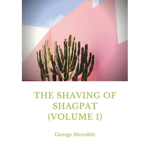 The Shaving of Shagpat (volume 1): a fantasy novel by George Meredith