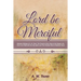 Lord Be Merciful: Selected Writings of A. W. Tozer: The Pursuit of God, Keys to the Deeper Life, How to be Filled with the Holy Spirit,