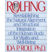 Rolfing: Reestablishing the Natural Alignment and Structural Integration of the Human Body for Vitality and Well-Being